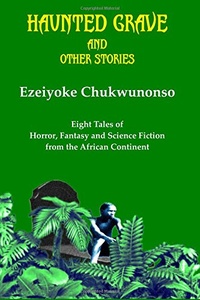«Haunted Grave and Other Stories: Eight Tales of Horror, Fantasy and Science Fiction from the African Continent»