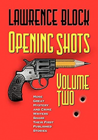 «Opening Shots Volume Two: More Great Mystery and Crime Writers Share Their First Published Stories»
