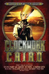 «Clockwork Cairo: Steampunk Tales of Egypt»