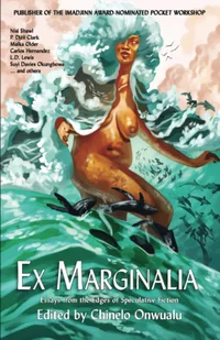 «Ex Marginalia: Essays on Writing Speculative Fiction from the Margins»