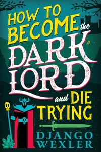 «How to Become the Dark Lord and Die Trying»