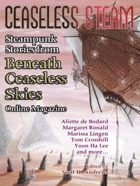 «Ceaseless Steam: Steampunk Stories from Beneath Ceaseless Skies Online Magazine»