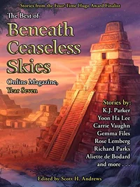 «The Best of Beneath Ceaseless Skies Online Magazine, Year Seven»