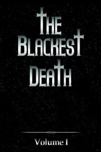 «The Blackest Death: Volume I»