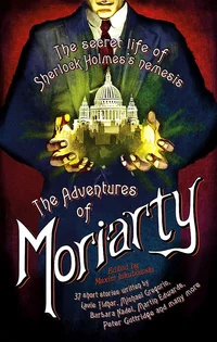 «The Mammoth Book of the Adventures of Professor Moriarty: The Secret Life of Sherlock Holmes’s Nemesis»