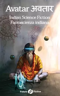«Avatar अवतार: Indian Science Fiction — Fantascienza Indiana»