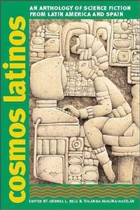 «Cosmos Latinos: An Anthology of Science Fiction from Latin America and Spain»