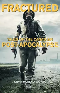 «Fractured: Tales of the Canadian Post-Apocalypse»