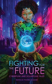 «Fighting for the Future: Cyberpunk and Solarpunk Tales»
