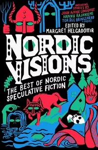 «Nordic Visions: The Best of Nordic Speculative Fiction»