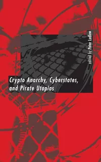 «Crypto Anarchy, Cyberstates, and Pirate Utopias»