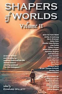 «Shapers of Worlds, Volume II»