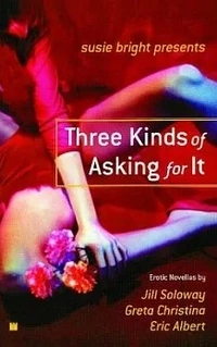«Three Kinds of Asking for It: Erotic Novellas»