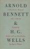 Arnold Bennett and H.G. Wells: A Record of a Personal and a Literary Friendship