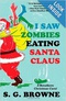 I Saw Zombies Eating Santa Claus: A Breathers Christmas Carol