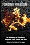 Forging Freedom: An Anthology of Freedoms Imagined, Lost, Found, and Won