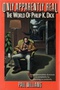 Only Apparently Real: The World of Philip K. Dick