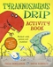 Tyrannosaurus Drip: Activity Book