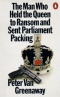 The Man Who Held the Queen to Ransom and Sent Parliament Packing