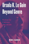 Ursula K. Le Guin Beyond Genre: Fiction for Children and Adults