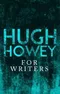 For Writers by Hugh Howey