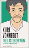 Kurt Vonnegut: The Last Interview and Other Conversations