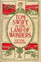 Tom Swift in The Land of Wonders